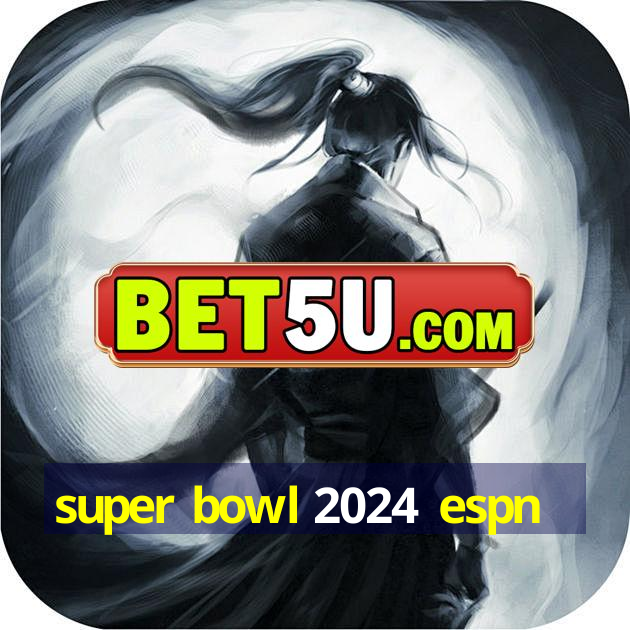 super bowl 2024 espn